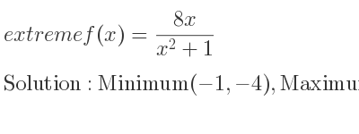 The extreme f(x)=(8x)/(x^2+1) is Minimum(-1,-4),Maximum(1,4)